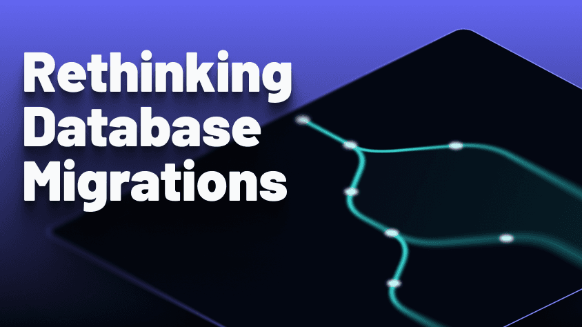 Rethinking Database Migrations
